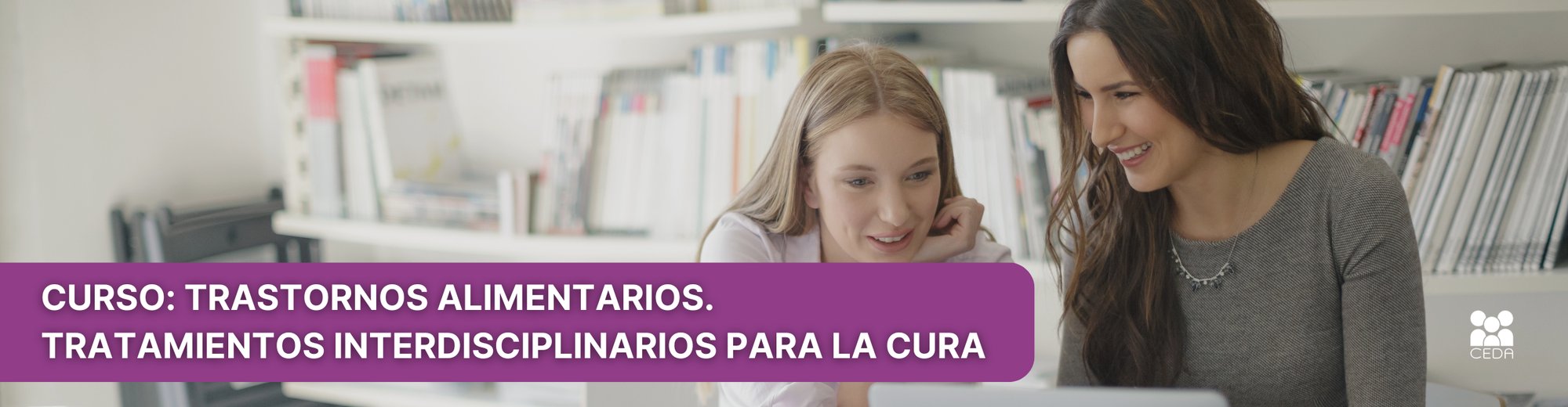 CURSO Trastornos Alimentarios. Tratamientos Interdisciplinarios para la Cura CURSO Trastornos Alimentarios. Tratamientos Interdisciplinarios para la Cura